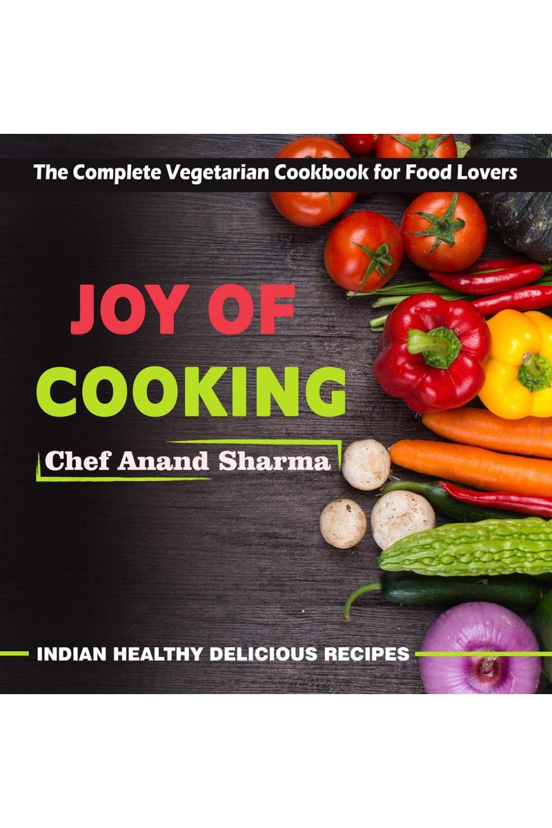 Joy of Cooking : The Complete Vegetarian Cookbook for Food Lovers  Indian Healthy Delicious Recipes