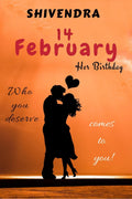 14 February : Her Birthday