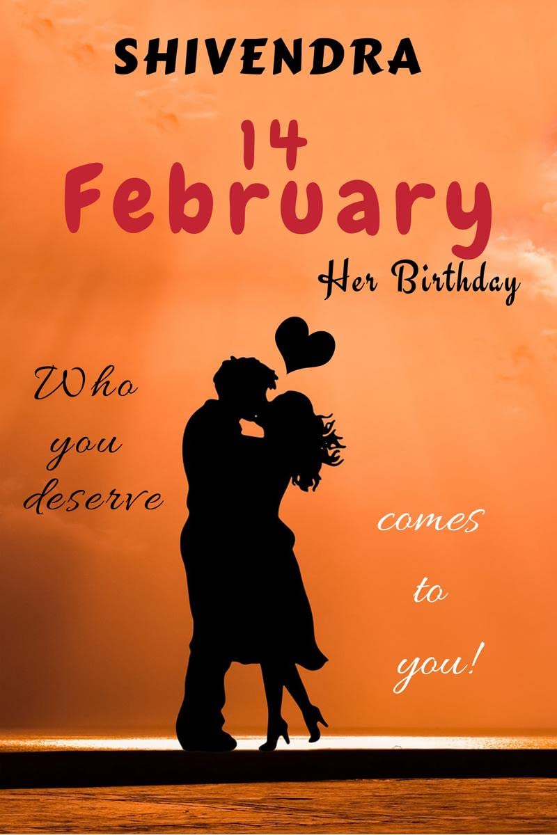 14 February : Her Birthday