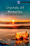 Crystals Of Memories  So Close Yet So Far