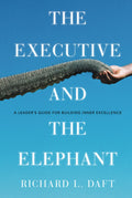 The Executive and the Elephant: A Leaders Guide for Building Inner Excellence