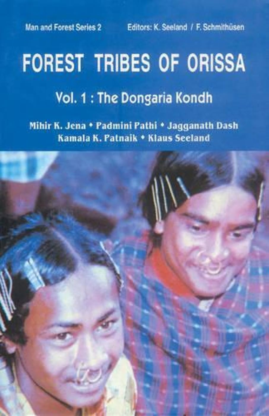 Forest Tribes of Orissa: The Dongaria Kondh Vol. 1: Lifestyle and Social Conditions of Selected Orissan Tribes (Man & Forest, v.