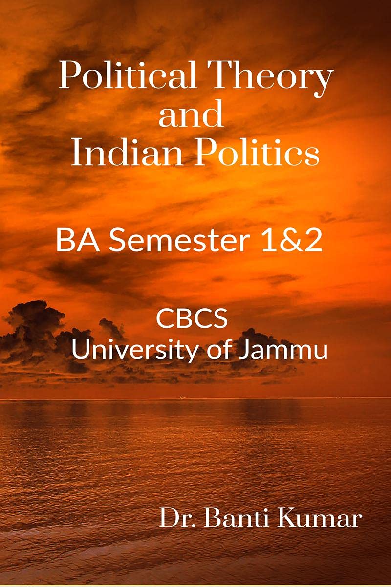 Political Theory and Indian Politics : BA SEMESTER 1& 2