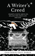 A WriterS Creed : Prompts, Poetry, Write Ups, Ballads, Pain, Death, Life And Love