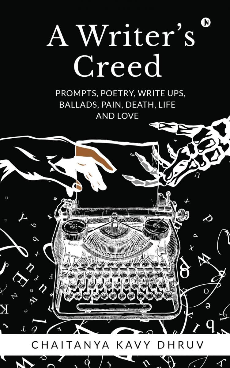 A WriterS Creed : Prompts, Poetry, Write Ups, Ballads, Pain, Death, Life And Love