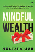 Mindful Wealth: Understanding The Psychology Of Money And Finding True Contentment