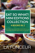 Eat So What! Mini Editions Collection: 4 Books in 1 Eat So What! Smart Ways to Stay Healthy Volume 1 & 2, Eat So What! The Power