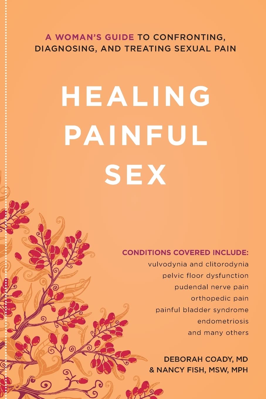Healing Painful Sex: A Womans Guide to Confronting, Diagnosing, and Treating Sexual Pain