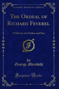 The Ordeal Of Richard Feverel: A History Of A Father And Son (Classic Reprint)