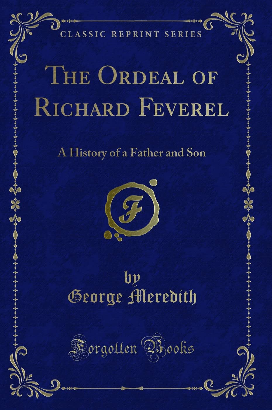 The Ordeal Of Richard Feverel: A History Of A Father And Son (Classic Reprint)