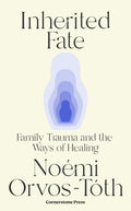 Inherited Fate: Family Trauma And The Ways Of Healing