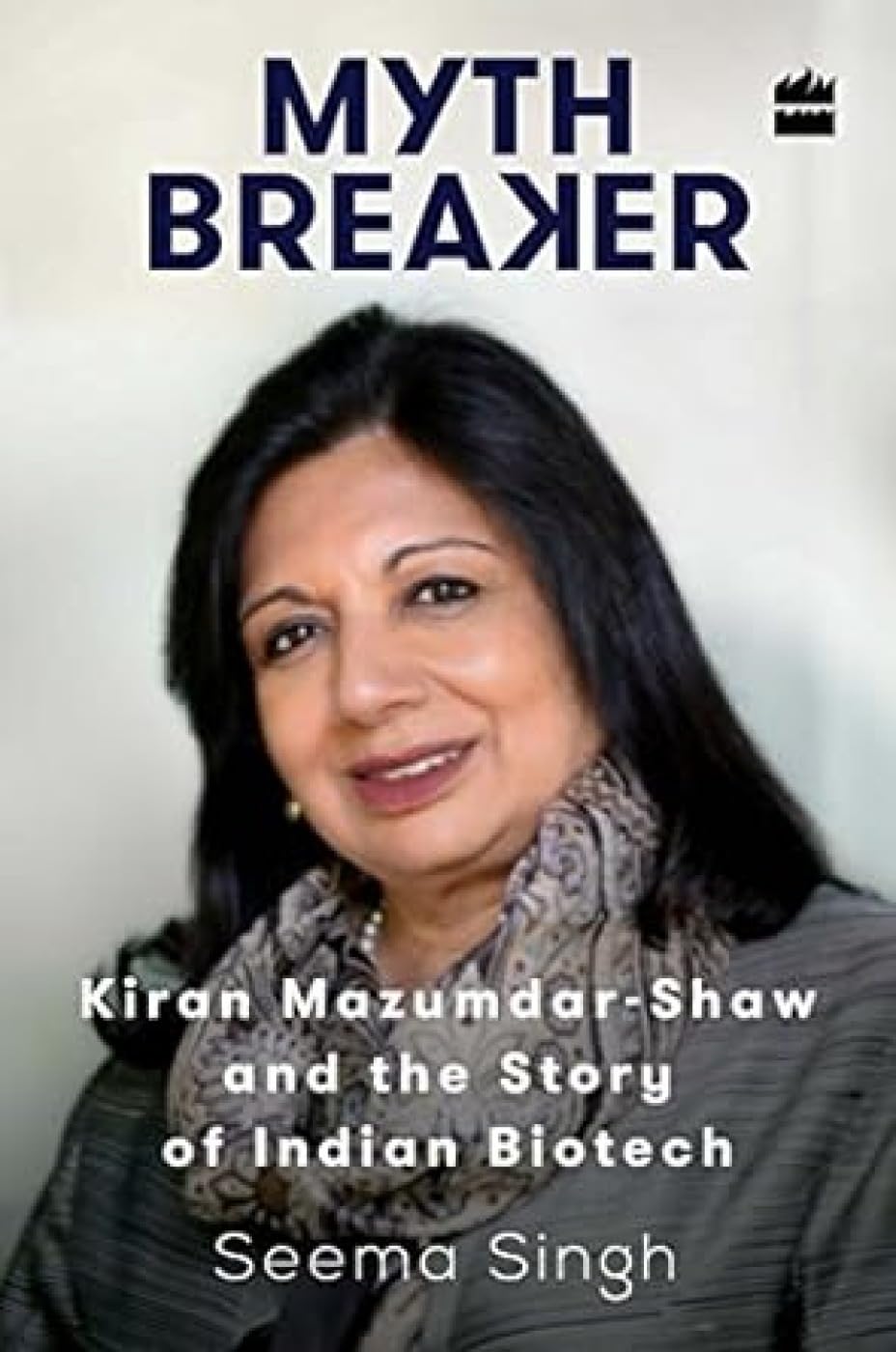 Mythbreaker: Kiran MazumdarShaw and the Story of Indian Biotech