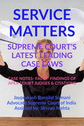 SERVICE MATTERS SUPREME COURTS LATEST LEADING CASE LAWS : CASE NOTES FACTS FINDINGS OF APEX COURT JUDGES & CITATIONS
