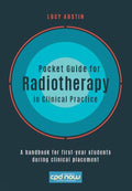 Pocket Guide for Radiotherapy in Clinical Practice: A handbook for firstyear students during clinical placement