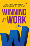 Winning at Work: Unleashing the Power of Confidence and Selfdiscipline