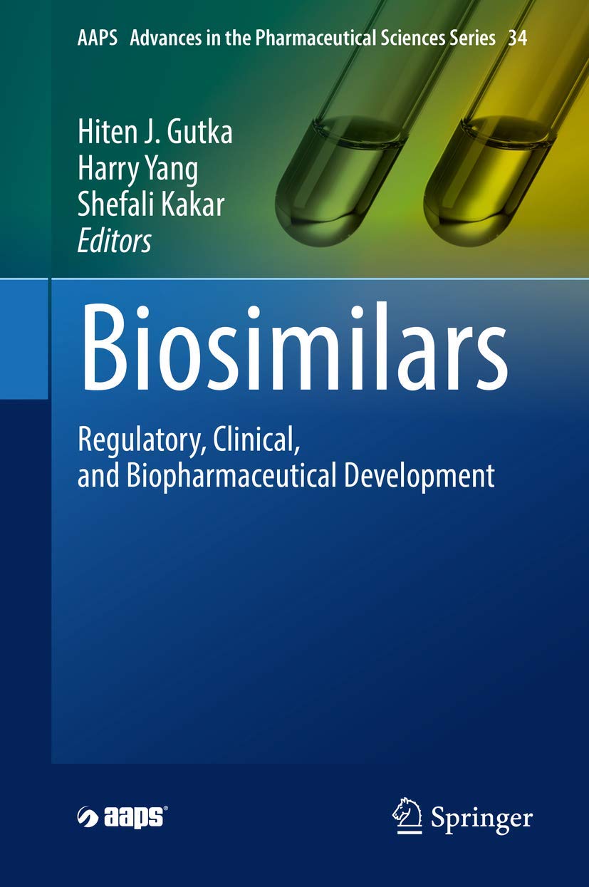 Biosimilars: Regulatory, Clinical, and Biopharmaceutical Development (AAPS Advances in the Pharmaceutical Sciences Series, 34)