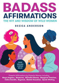 Badass Affirmations: The Wit And Wisdom Of Wild Women