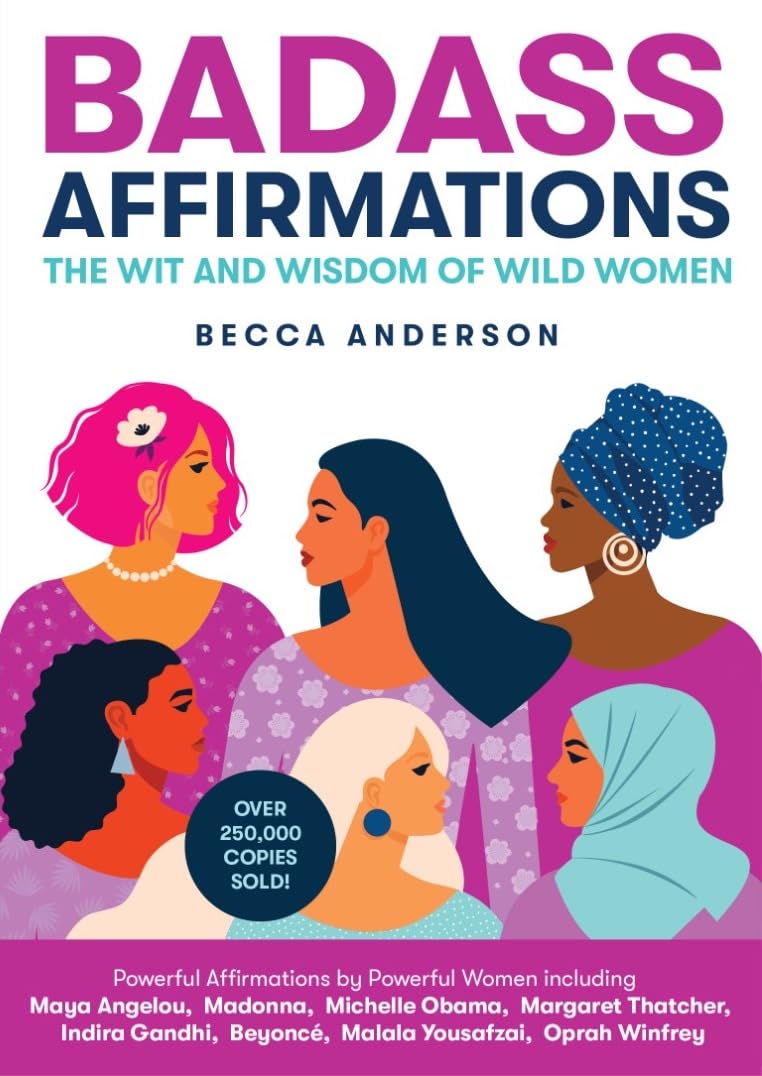 Badass Affirmations: The Wit And Wisdom Of Wild Women