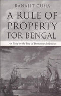 RULE OF PROPERTY FOR BENGAL, A (PB): An Essay on the Idea of Permanent Settlement