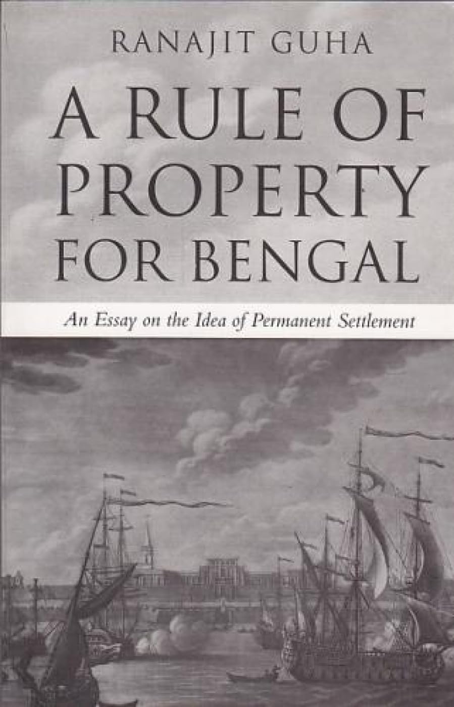 RULE OF PROPERTY FOR BENGAL, A (PB): An Essay on the Idea of Permanent Settlement