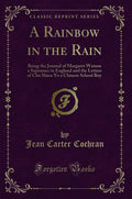 A Rainbow in the Rain: Being the Journal of Margaret Watson a Sojourner in England and the Letters of Chu Shien Yo a Chinese Sch
