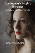 HemingwayS Mighty Heroines : A Study Of His Major Novels
