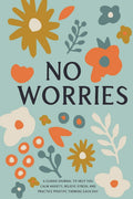 No Worries: A Guided Journal to Help You Calm Anxiety, Relieve Stress, and Practice Positive Thinking Each Day (Self Care & Self