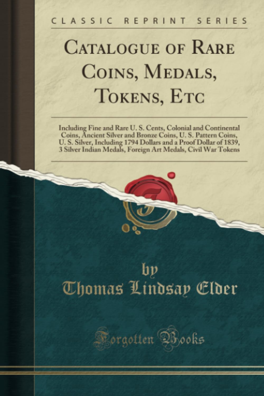 Catalogue of Rare Coins, Medals, Tokens, Etc: Including Fine and Rare U. S. Cents, Colonial and Continental Coins, Ancient Silve