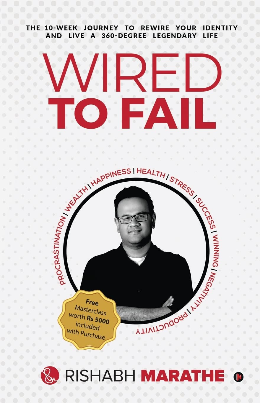 Wired To Fail : The 10Week Journey To Rewire Your Identity And Live A 360Degree Legendary Life