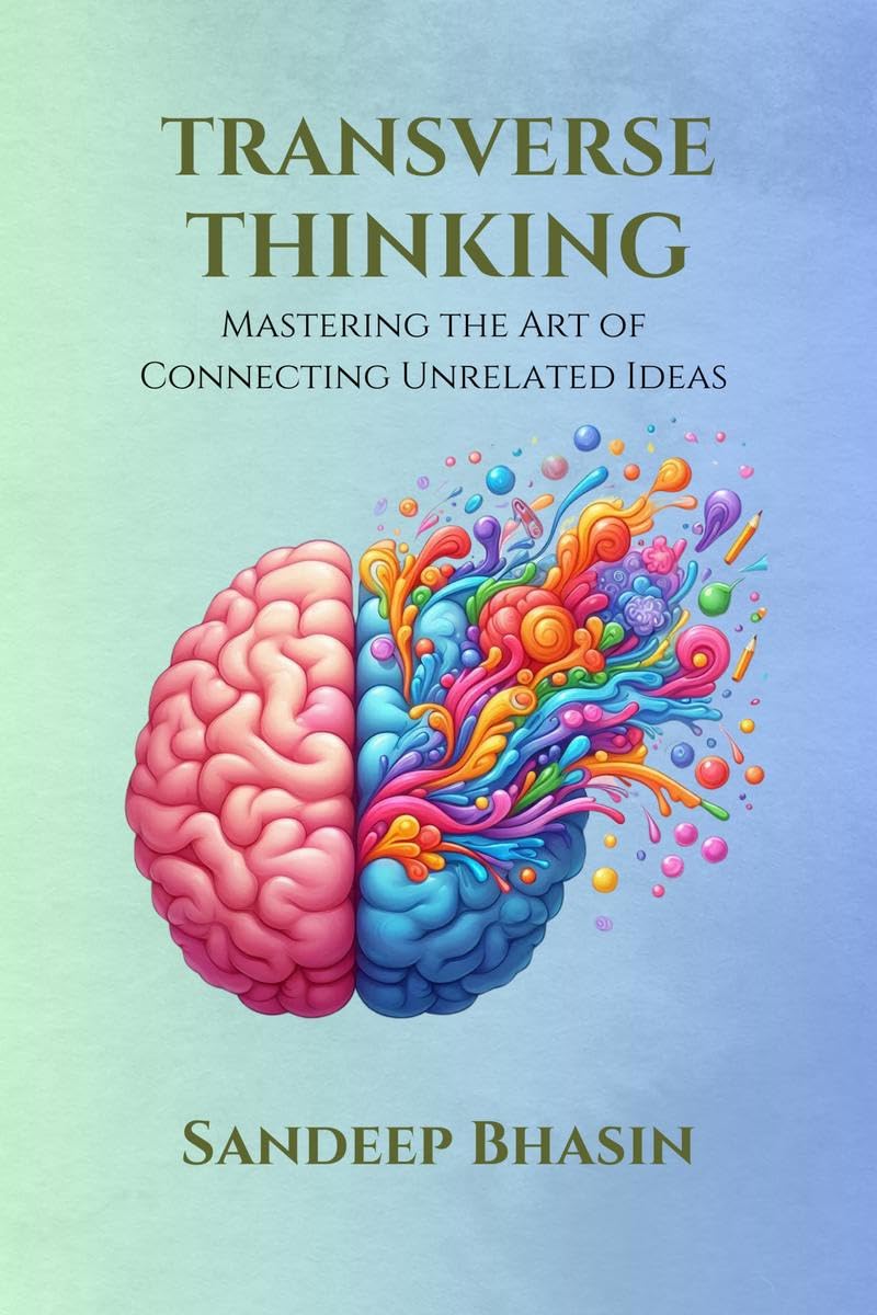 Transverse Thinking: Mastering the Art of Connecting Unrelated Ideas