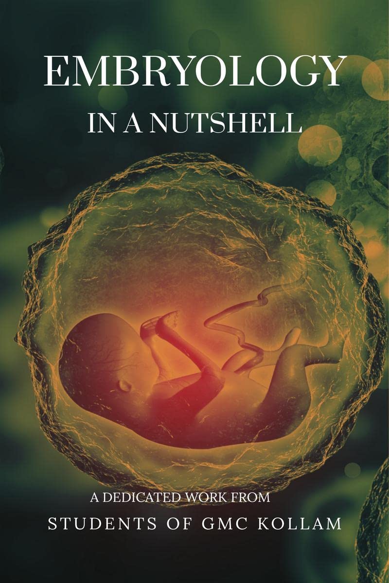 EMBRYOLOGY IN A NUTSHELL : Embryology made easy for medical and nursing students