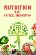 Nutrition and Physical Degeneration : Liver Detox, Holistic Therapies, Gut Health, Mindfulness, Diet for Weight Loss, Mental Hea