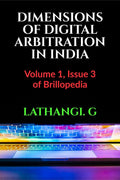 DIMENSIONS OF DIGITAL ARBITRATION IN INDIA : Volume 1, Issue 3 of Brillopedia