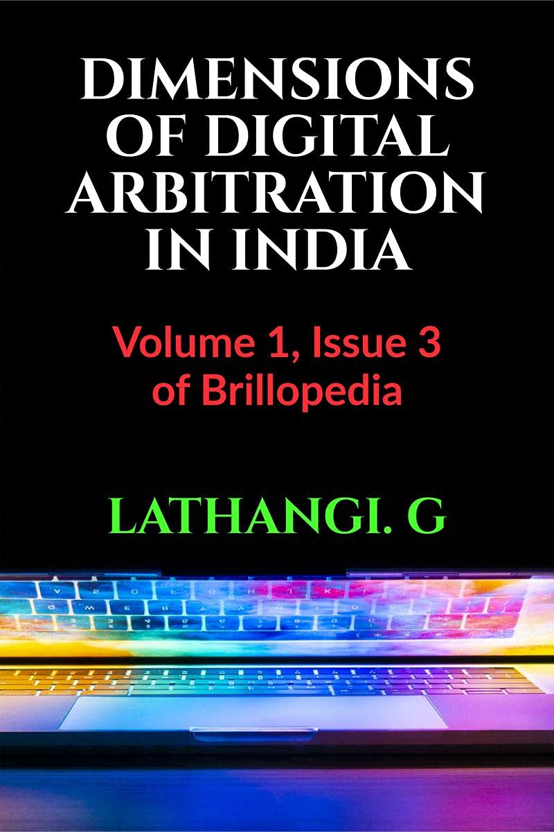 DIMENSIONS OF DIGITAL ARBITRATION IN INDIA : Volume 1, Issue 3 of Brillopedia