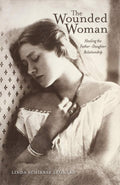 The Wounded Woman: Healing the FatherDaughter Relationship (Volume 31)