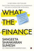 What The Finance : EasyToLearn Finance Practices For Entrepreneurs Who Want To Achieve High Performance
