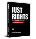 Just Rights : Why Justice Should be A Fundamental RightFundamental Rights of Indian Constitution Challenges and Developments (Ri