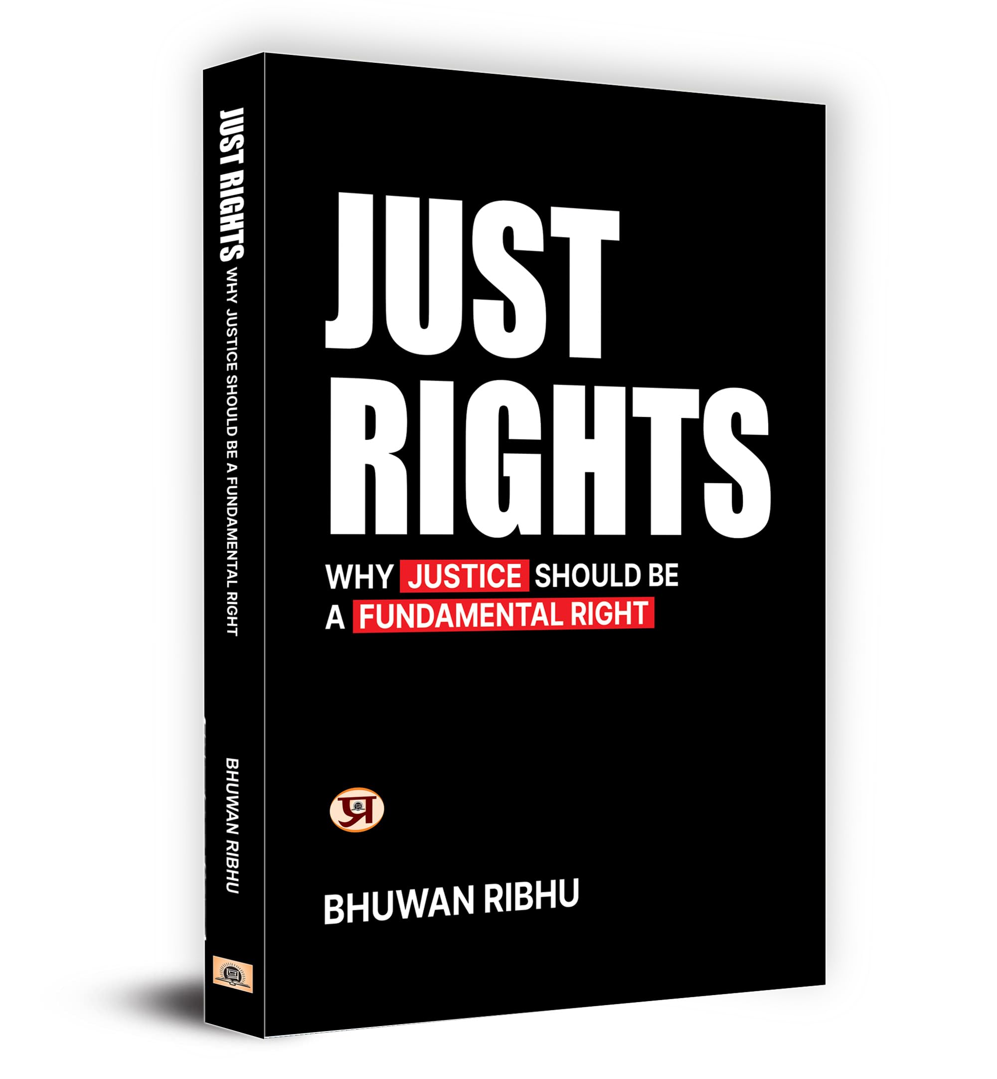 Just Rights : Why Justice Should be A Fundamental RightFundamental Rights of Indian Constitution Challenges and Developments (Ri