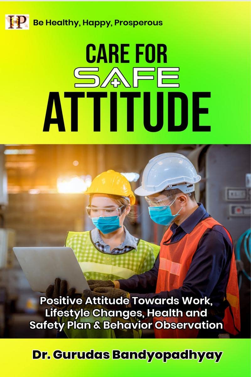 Care For Safe Attitude : Positive Attitude Towards Work, Lifestyle Changes, Health And Safety Plan & Behavior Observation
