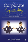 The Corporate Spirituality: Models, Measurements, Challenges, Ethics and Answers