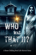 Who Was That !!? : A Bone Chilling Real Life Horror Story