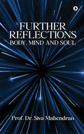 Further Reflections  Body, MInd and Soul: A Sequel to Reflections  Body, Mind and Soul (2011)