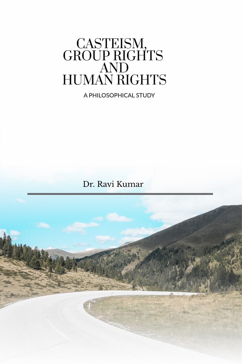 CASTEISM, GROUP RIGHTS AND HUMAN RIGHTS: A PHILOSOPHICAL STUDY