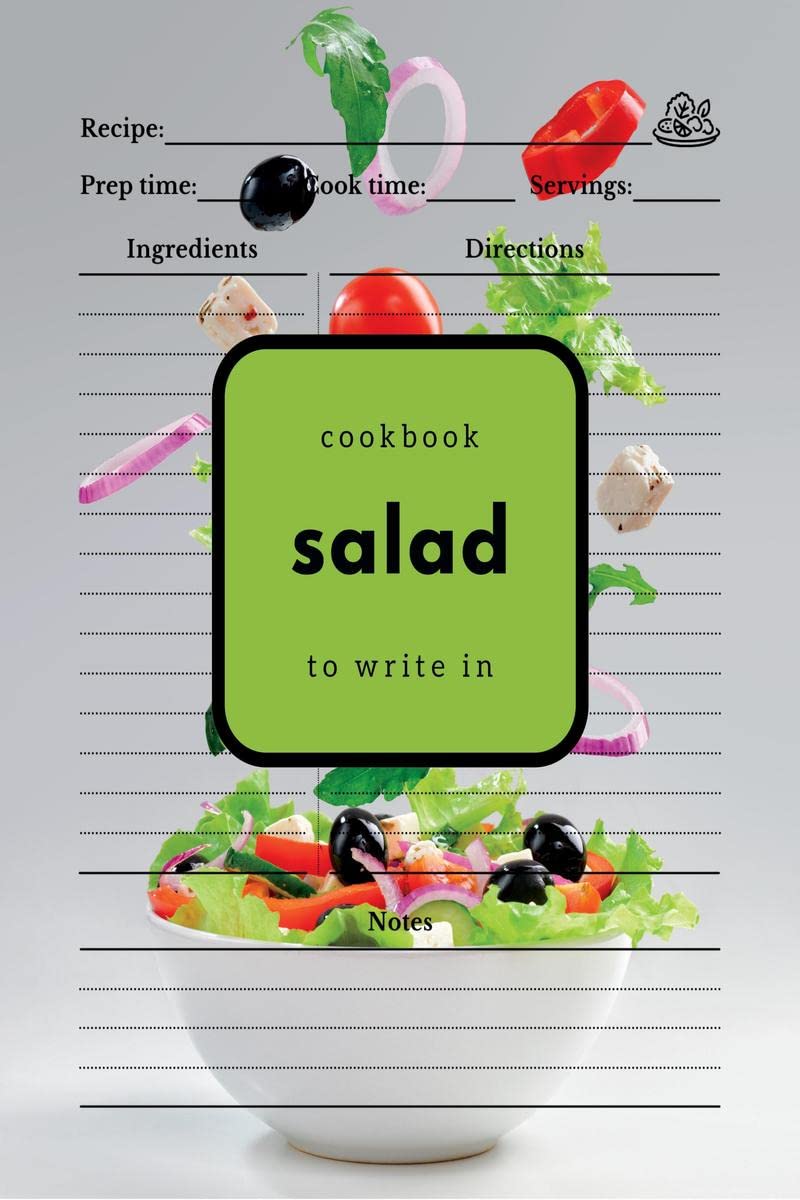 Salad Cookbook to Write In : Easily Gather All Your Salad Recipes in One Place