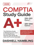 CompTIA A+ 2201201 and 2201202 Study Guide: The Definitive Guide to Mastering Core 1 & 2 for Confident Exam Success with Hands