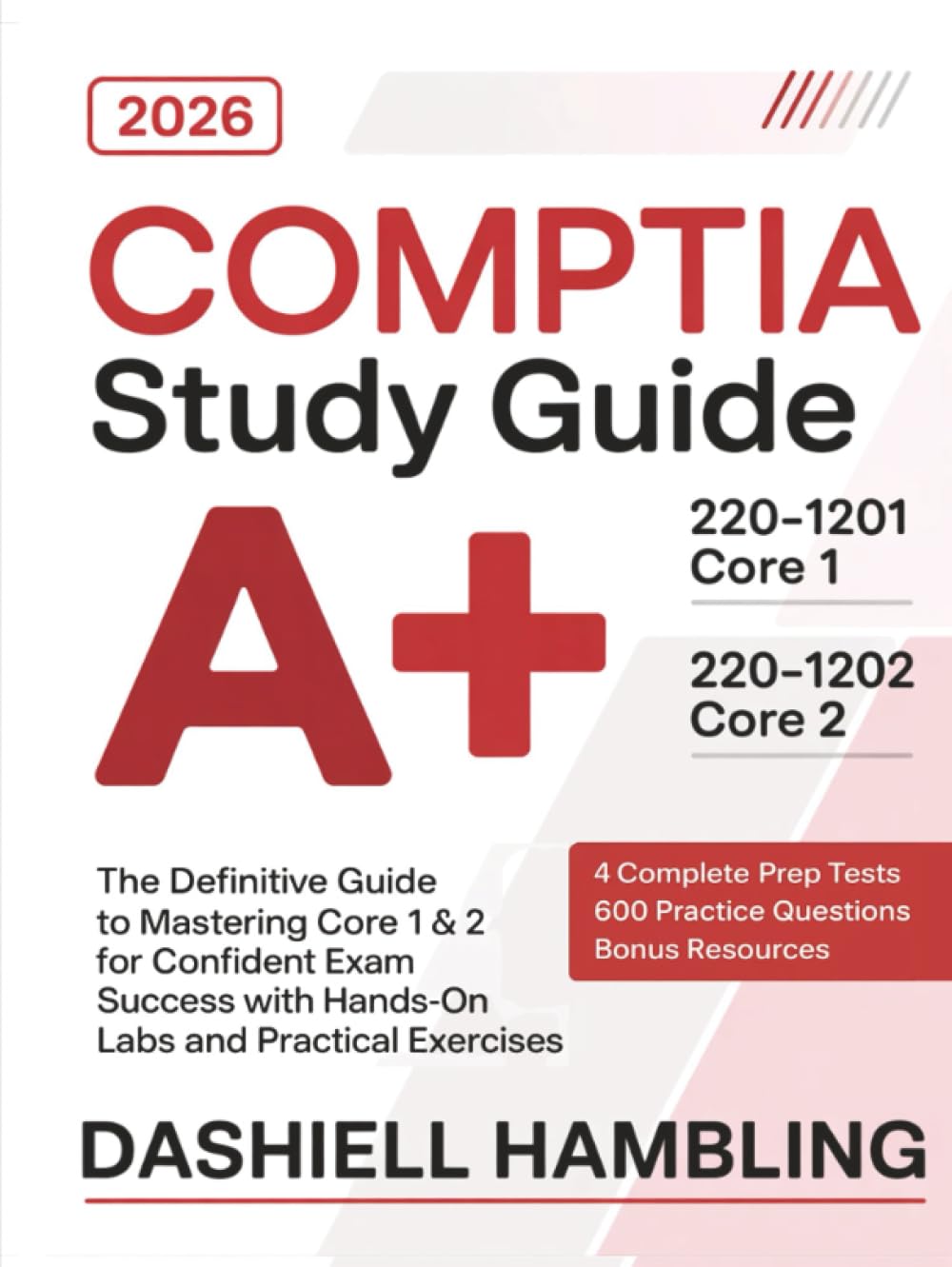CompTIA A+ 2201201 and 2201202 Study Guide: The Definitive Guide to Mastering Core 1 & 2 for Confident Exam Success with Hands