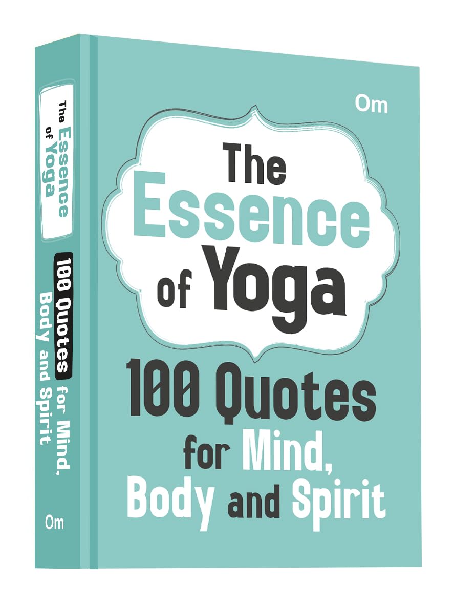 The Essence of Yoga: 100 Quotes for Mind, Body and Spirit  Self Help | Wisdom for Inner Peace | Mindfulness | Spiritual Growth 