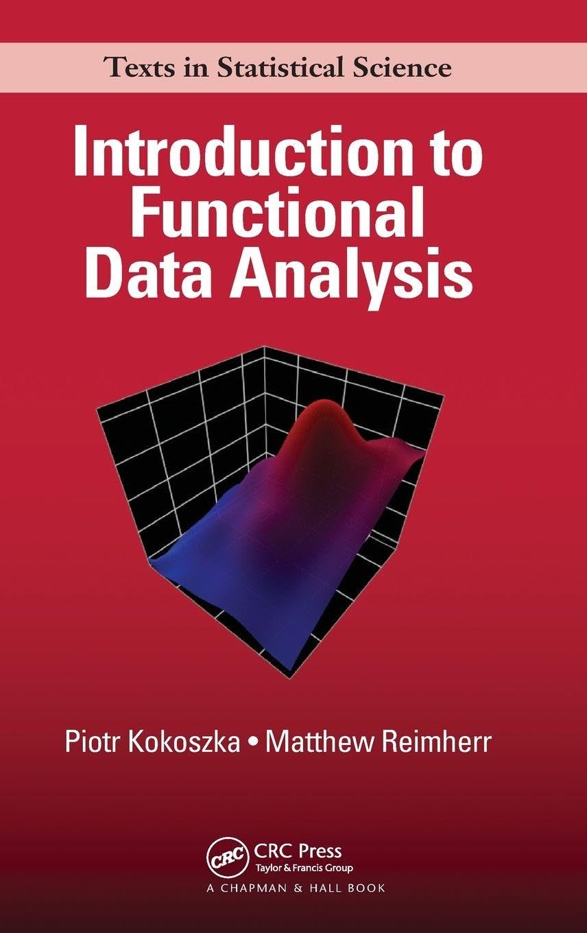 Introduction To Functional Data Analysis (Chapman & Hall/Crc Texts In Statistical Science)