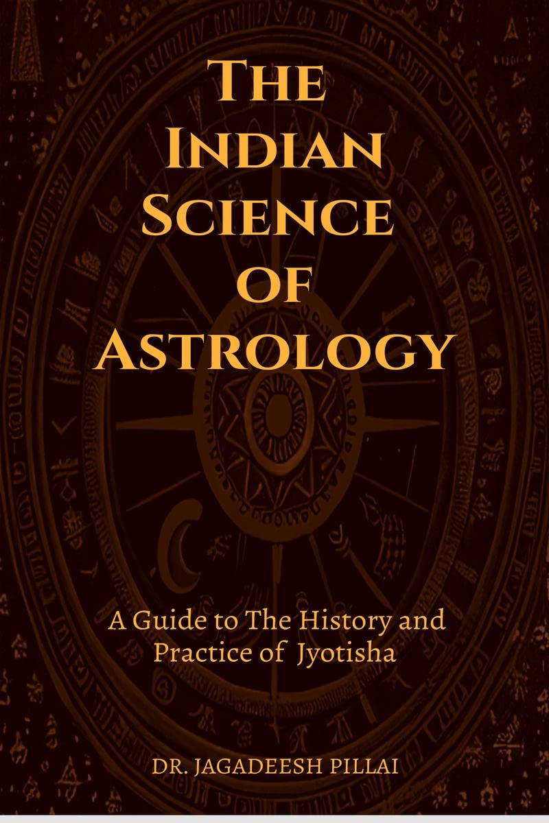 The Indian Science of Astrology : A Guide to The History and Practice of Jyotisha