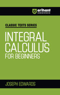 Arihant Classic Texts Series Integral Calculus For Beginners By Joseph Edwards | Comprehensive Guide For Jee, Iit, Engineering E